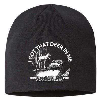 I Got That Deer In Me Funny Run Into Oncoming Traffic Sustainable Beanie