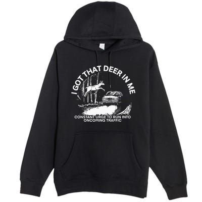 I Got That Deer In Me Funny Run Into Oncoming Traffic Premium Pullover Hoodie