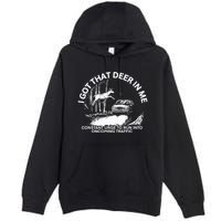 I Got That Deer In Me Funny Run Into Oncoming Traffic Premium Pullover Hoodie