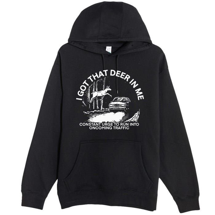 I Got That Deer In Me Funny Run Into Oncoming Traffic Premium Pullover Hoodie