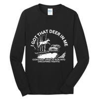I Got That Deer In Me Funny Run Into Oncoming Traffic Tall Long Sleeve T-Shirt