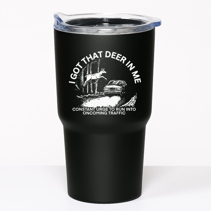 I Got That Deer In Me Funny Run Into Oncoming Traffic Tumbler