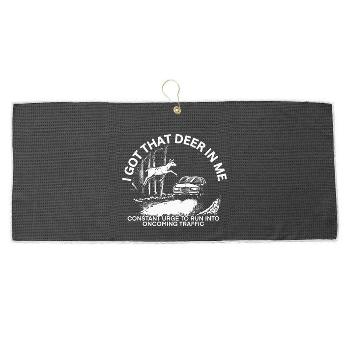 I Got That Deer In Me Funny Run Into Oncoming Traffic Large Microfiber Waffle Golf Towel