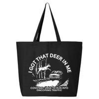 I Got That Deer In Me Funny Run Into Oncoming Traffic 25L Jumbo Tote