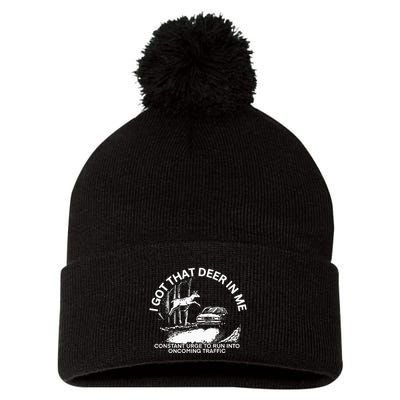 I Got That Deer In Me Funny Run Into Oncoming Traffic Pom Pom 12in Knit Beanie