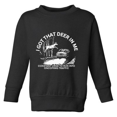 I Got That Deer In Me Funny Run Into Oncoming Traffic Toddler Sweatshirt