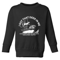 I Got That Deer In Me Funny Run Into Oncoming Traffic Toddler Sweatshirt