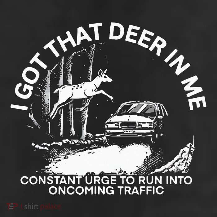 I Got That Deer In Me Funny Run Into Oncoming Traffic Trucker Hat