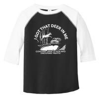 I Got That Deer In Me Funny Run Into Oncoming Traffic Toddler Fine Jersey T-Shirt