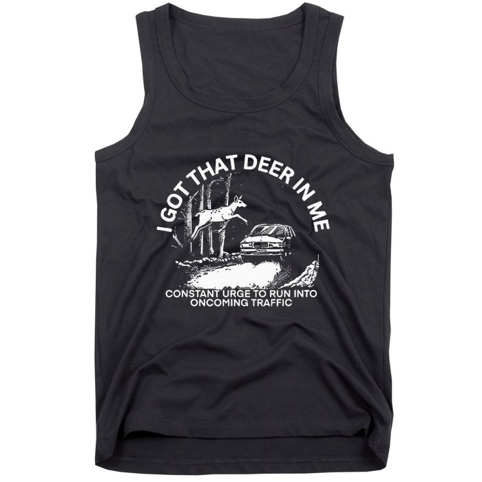 I Got That Deer In Me Funny Run Into Oncoming Traffic Tank Top