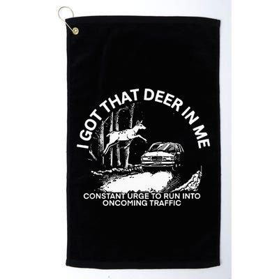 I Got That Deer In Me Funny Run Into Oncoming Traffic Golf Towel