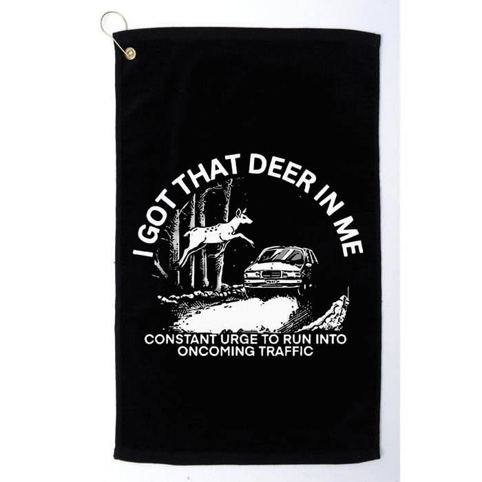 I Got That Deer In Me Funny Run Into Oncoming Traffic Golf Towel