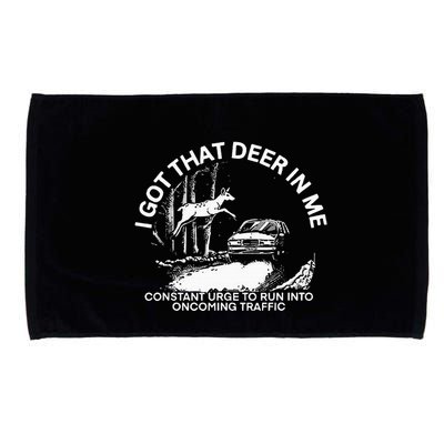 I Got That Deer In Me Funny Run Into Oncoming Traffic Microfiber Hand Towel