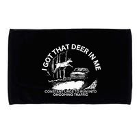I Got That Deer In Me Funny Run Into Oncoming Traffic Microfiber Hand Towel