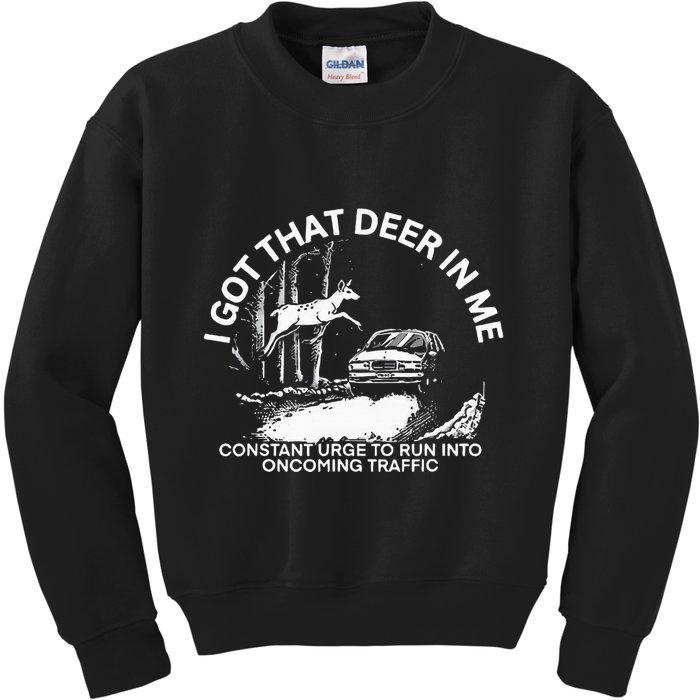 I Got That Deer In Me Funny Run Into Oncoming Traffic Kids Sweatshirt