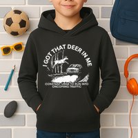 I Got That Deer In Me Funny Run Into Oncoming Traffic Kids Hoodie