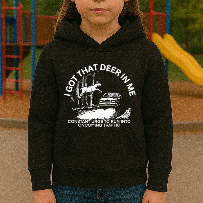 I Got That Deer In Me Funny Run Into Oncoming Traffic Kids Hoodie
