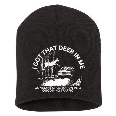 I Got That Deer In Me Funny Run Into Oncoming Traffic Short Acrylic Beanie