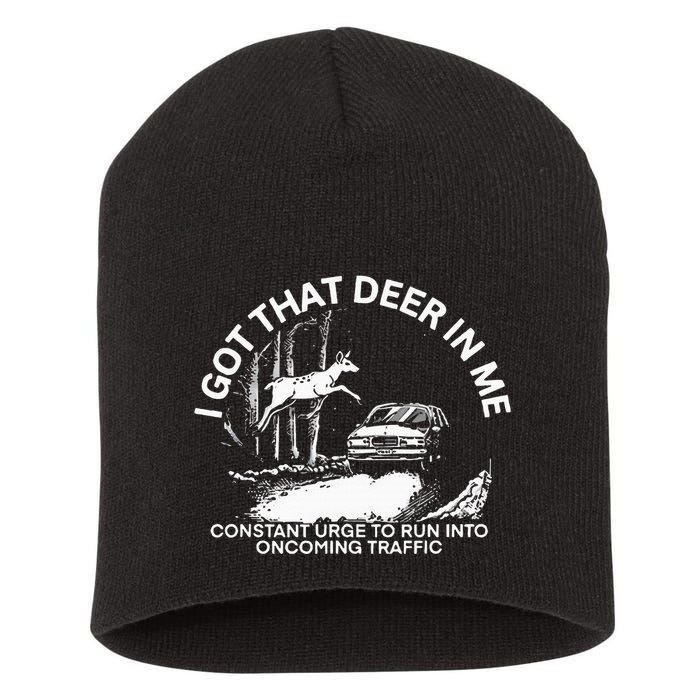 I Got That Deer In Me Funny Run Into Oncoming Traffic Short Acrylic Beanie