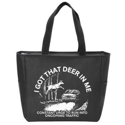 I Got That Deer In Me Funny Run Into Oncoming Traffic Zip Tote Bag