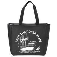 I Got That Deer In Me Funny Run Into Oncoming Traffic Zip Tote Bag