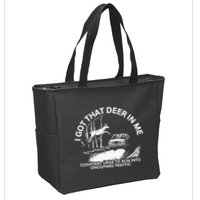I Got That Deer In Me Funny Run Into Oncoming Traffic Zip Tote Bag