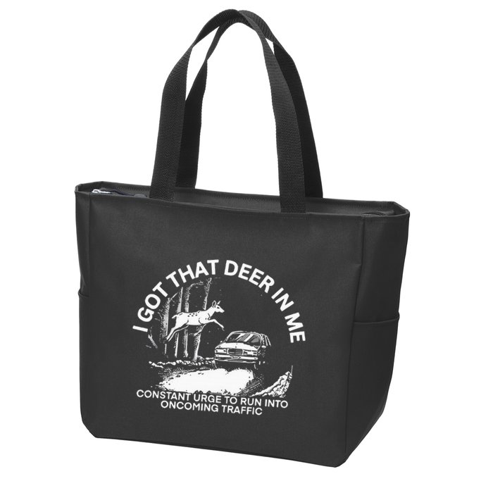 I Got That Deer In Me Funny Run Into Oncoming Traffic Zip Tote Bag