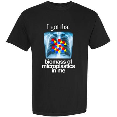 I Got That Biomass Of Microplastics In Me Garment-Dyed Heavyweight T-Shirt