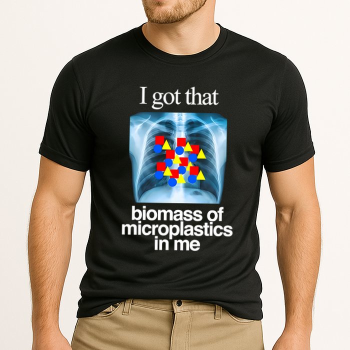 I Got That Biomass Of Microplastics In Me Performance Shirt