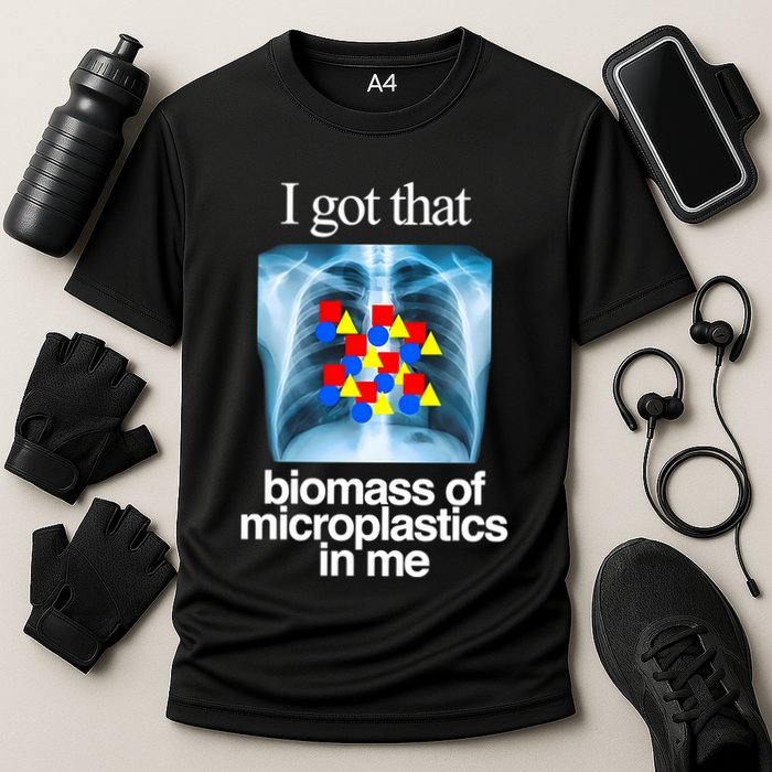 I Got That Biomass Of Microplastics In Me Performance Shirt