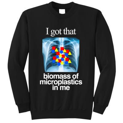I Got That Biomass Of Microplastics In Me Sweatshirt