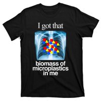 I Got That Biomass Of Microplastics In Me T-Shirt