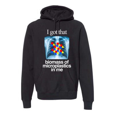 I Got That Biomass Of Microplastics In Me Premium Hoodie