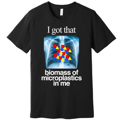 I Got That Biomass Of Microplastics In Me Premium T-Shirt