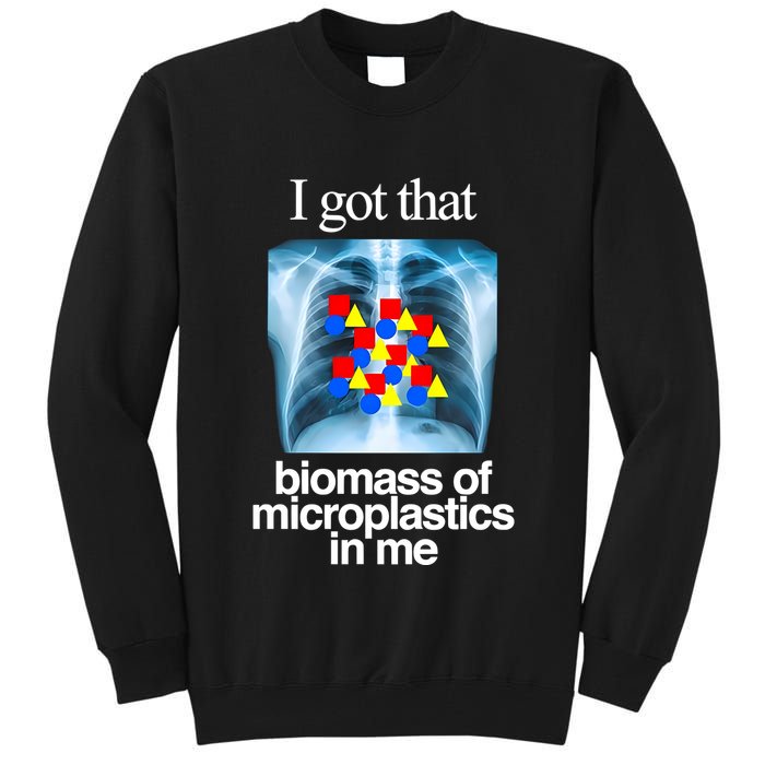 I Got That Biomass Of Microplastics In Me Tall Sweatshirt