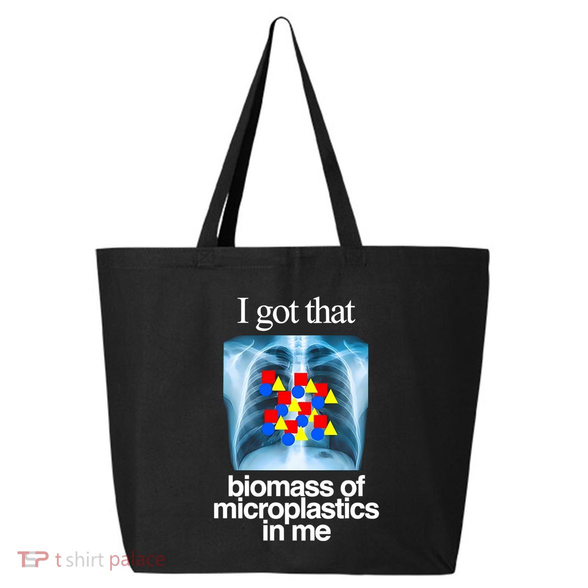I Got That Biomass Of Microplastics In Me 25L Jumbo Tote