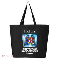 I Got That Biomass Of Microplastics In Me 25L Jumbo Tote