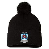 I Got That Biomass Of Microplastics In Me Pom Pom 12in Knit Beanie