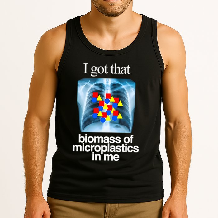 I Got That Biomass Of Microplastics In Me Tank Top