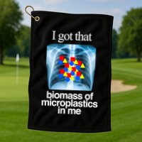 I Got That Biomass Of Microplastics In Me Golf Towel