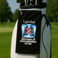 I Got That Biomass Of Microplastics In Me Golf Towel