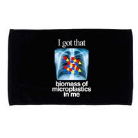 I Got That Biomass Of Microplastics In Me Microfiber Hand Towel