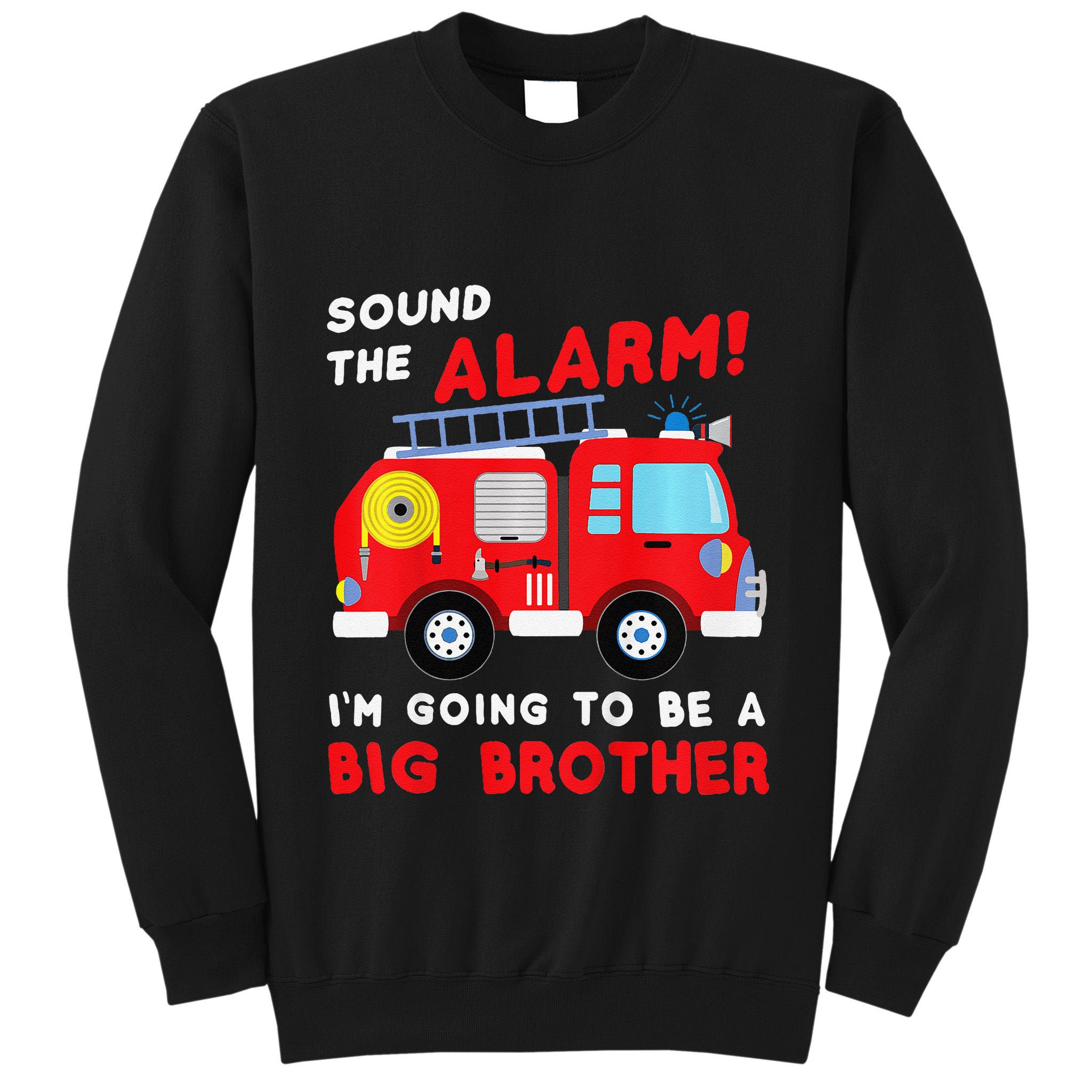 Im Going To Be A Big Brother Firetruck Baby Reveal Tall Sweatshirt
