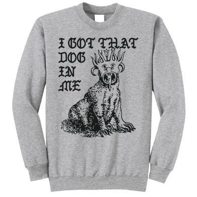 I Got That Dog In Me Tall Sweatshirt