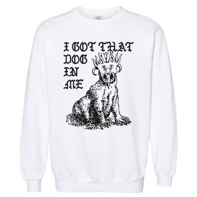 I Got That Dog In Me Garment-Dyed Sweatshirt