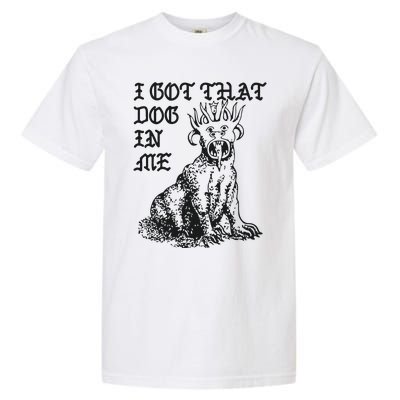 I Got That Dog In Me Garment-Dyed Heavyweight T-Shirt