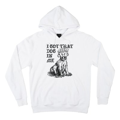 I Got That Dog In Me Hoodie