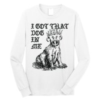 I Got That Dog In Me Long Sleeve Shirt