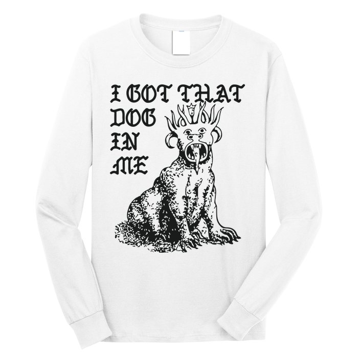 I Got That Dog In Me Long Sleeve Shirt