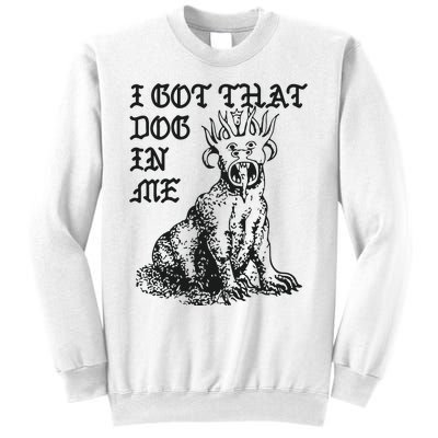 I Got That Dog In Me Sweatshirt